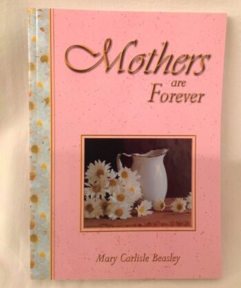 Mother's are forever by mary carolina beadley.